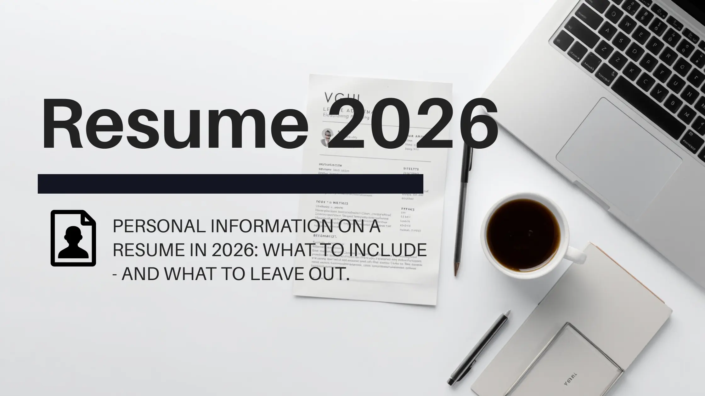What Personal Information Goes on a Resume in 2026? (And What to Leave Out)